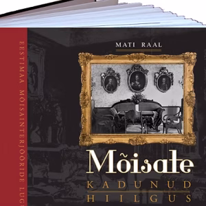 “Mõisate kadunud hiilgus” - Eestimaa mõisainterjööride lugu Teie ees on raamat, mis rohkete fotodega annab pildi elust endisaegsetes härrastemajade salongides ja saalides, kabinettides ja buduaarides.